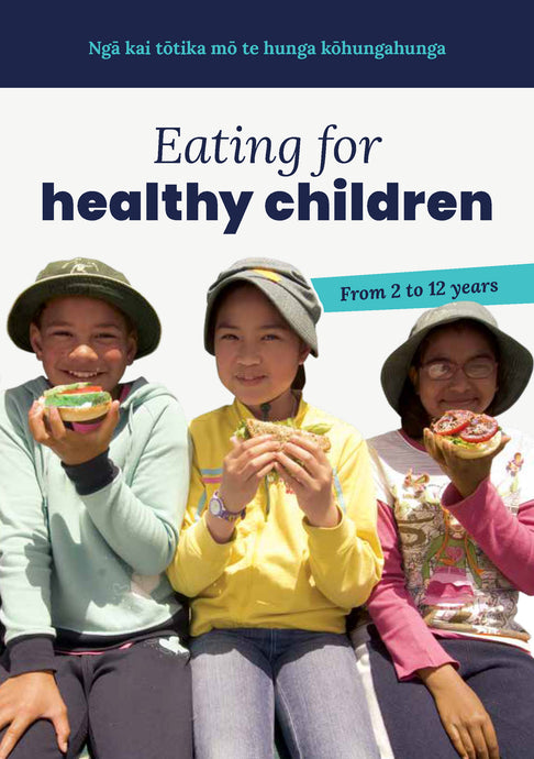 Eating for Healthy Children aged 2 to 12/Ngā Kai Tōtika mō te Hunga Kōhungahunga - HE1302